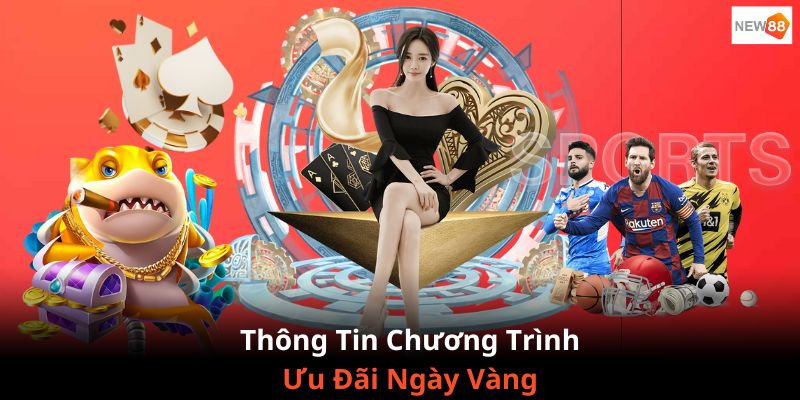 Thông tin chi tiết khuyến mãi “ưu đãi ngày vàng” siêu hot năm 2024